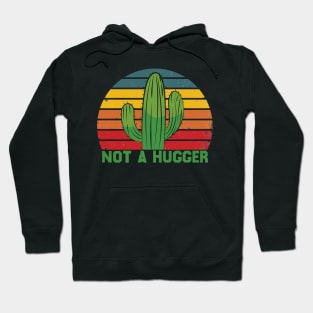 Not A Hugger Funny Vintage Cactus Sarcastic Retro Saguaro Cactus Hoodie